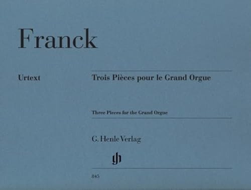 Trois Pièces pour le Grand Orgue: Besetzung: Orgel (G. Henle Urtext-Ausgabe)