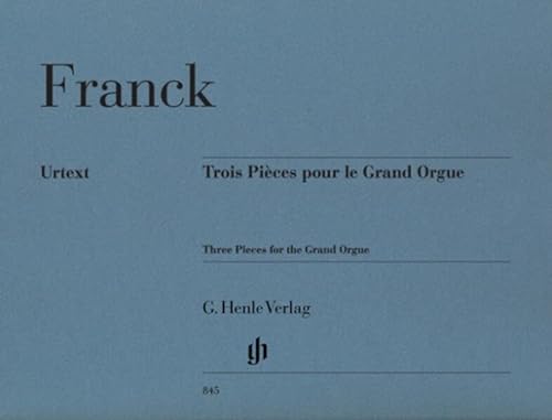 Trois Pièces pour le Grand Orgue: Besetzung: Orgel (G. Henle Urtext-Ausgabe)