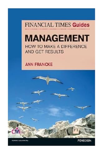 Financial Times Guides Management: How to be a Manager Who Makes a Difference and Gets Results (Financial Times Series)