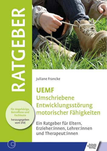 UEMF Umschriebene Entwicklungsstörung motorischer Funktionen: Ein Ratgeber für Eltern, Erzieher:innen, Lehrer:innen und Therapeut:innen (Ratgeber für Angehörige, Betroffene und Fachleute)