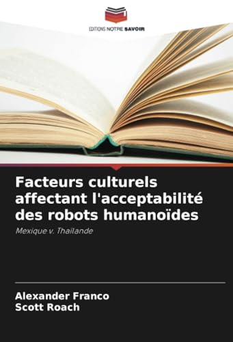 Facteurs culturels affectant l'acceptabilité des robots humanoïdes: Mexique v. Thaïlande von Editions Notre Savoir