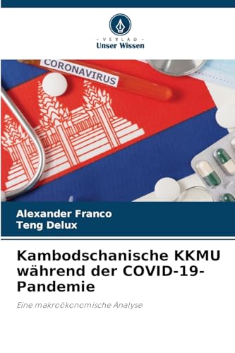 Kambodschanische KKMU während der COVID-19-Pandemie: Eine makroökonomische Analyse von Verlag Unser Wissen