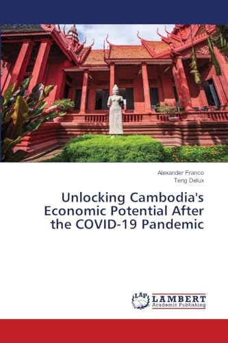 Unlocking Cambodia's Economic Potential After the COVID-19 Pandemic von LAP LAMBERT Academic Publishing