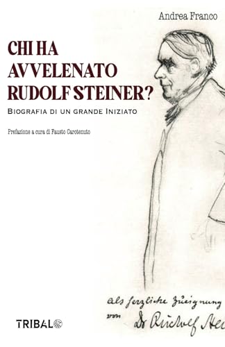 CHI HA AVVELENATO RUDOLF STEINER?: Biografia non autorizzata di un Grande Iniziato (Il sentiero della Nuova Storia) von TRIBAL EDIZIONI