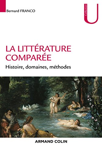 La littérature comparée - Histoire, domaines, méthodes: Histoire, domaines, méthodes La littérature comparée - Histoire, domaines, méthodes: Histoire, domaines, méthodes