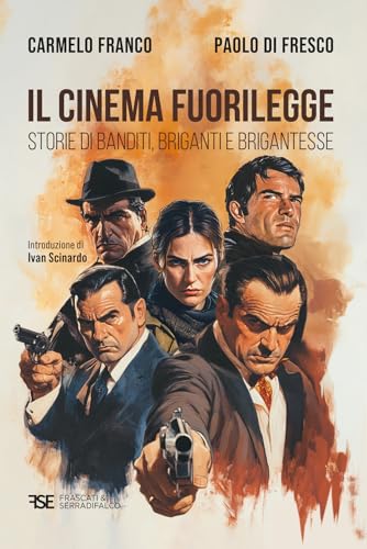 Il cinema fuorilegge. Storie di banditi, briganti e brigantesse Il cinema fuorilegge. Storie di banditi, briganti e brigantesse von Frascati & Serradifalco