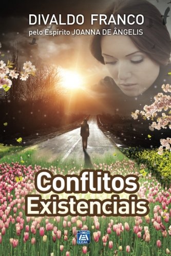 Conflitos Existênciais: Série Psicológica Joanna de Ângelis Conflitos Existênciais: Série Psicológica Joanna de Ângelis