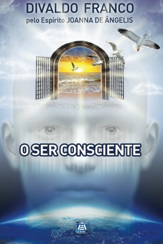 O Ser Consciente: Série Psicológica Joanna de Ângelis O Ser Consciente: Série Psicológica Joanna de Ângelis