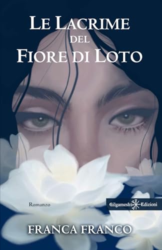 Le lacrime del fiore di loto (ANUNNAKI - Narrativa) von Gilgamesh Edizioni