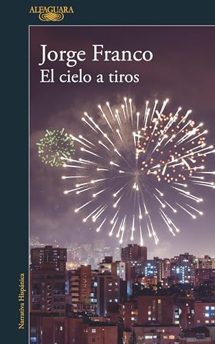 El cielo a tiros / Shooting Down Heaven (Narrativa Hispanica) von Alfaguara