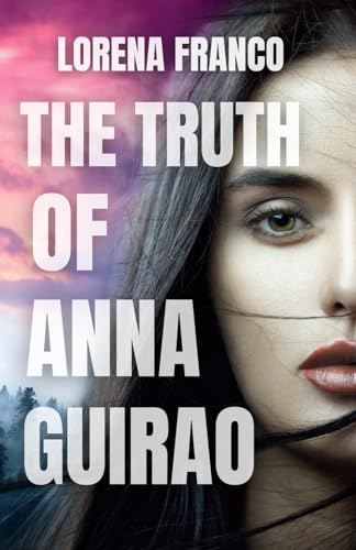The truth of Anna Guirao: A Psychological Thriller von Independently published