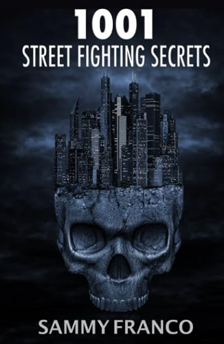 1001 Street Fighting Secrets: The Complete Book of Self-Defense