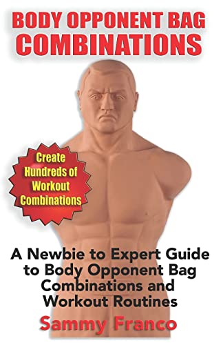 Body Opponent Bag Combinations: A Newbie to Expert Guide to Body Opponent Bag Combinations and Workout Routines (Body Opponent Bag Series, Band 2)