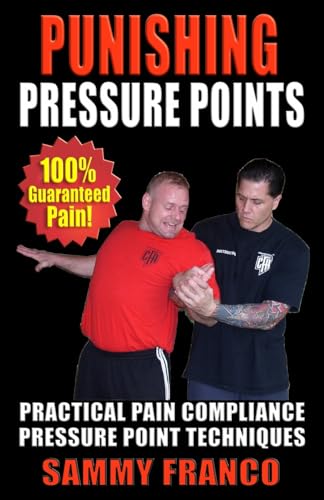 Punishing Pressure Points: Practical Pain Compliance Pressure Point Techniques (Pressure Point Fighting Series, Band 2)