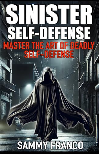 Sinister Self-Defense: Master the Art of Deadly Self-Defense von Contemporary Fighting Arts
