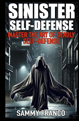 Sinister Self-Defense: Master the Art of Deadly Self-Defense von Contemporary Fighting Arts