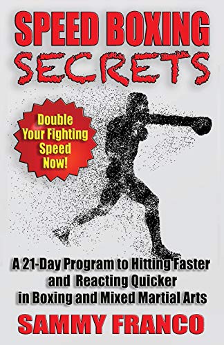 Speed Boxing Secrets: A 21-Day Program to Hitting Faster and Reacting Quicker in Boxing and Martial Arts (Boxing Master Series)
