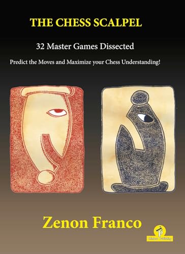 The Chess Scalpel - 32 Master Games Dissected: Predict the Moves and Maximize Your Chess Understanding