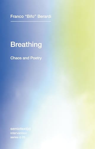 Breathing: Chaos and Poetry (Semiotext(e) / Intervention Series, Band 26)