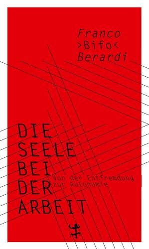 Die Seele bei der Arbeit: Von der Entfremdung zur Autonomie Die Seele bei der Arbeit: Von der Entfremdung zur Autonomie von Matthes & Seitz Verlag
