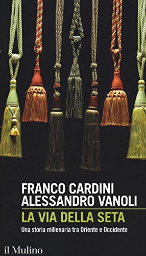 La via della seta. Una storia millenaria tra Oriente e Occidente (Intersezioni, Band 489) La via della seta. Una storia millenaria tra Oriente e Occidente (Intersezioni, Band 489) von Il Mulino