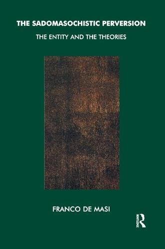 The Sadomasochistic Perversion: The Entity and the Theories von Taylor & Francis Ltd
