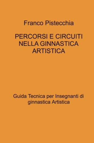 PERCORSI E CIRCUITI NELLA GINNASTICA ARTISTICA (La community di ilmiolibro.it) von ilmiolibro self publishing