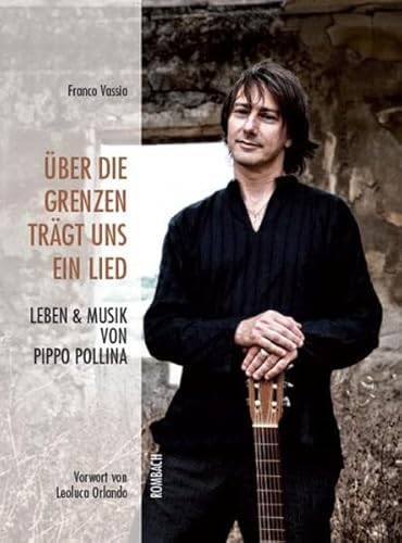 Über die Grenzen trägt uns ein Lied: Leben und Musik von Pippo Pollina von Rombach Verlag KG