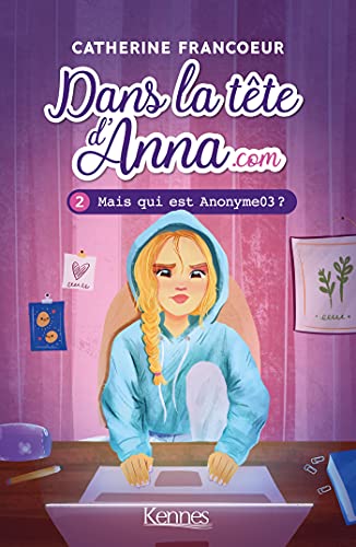 Dans la tête d'Anna.com T02: Mais qui est Anonyme03? von KENNES LES 3 AS