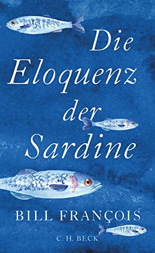 Die Eloquenz der Sardine: Unglaubliche Geschichten aus der Welt der Flüsse und Meere von Beck C. H.