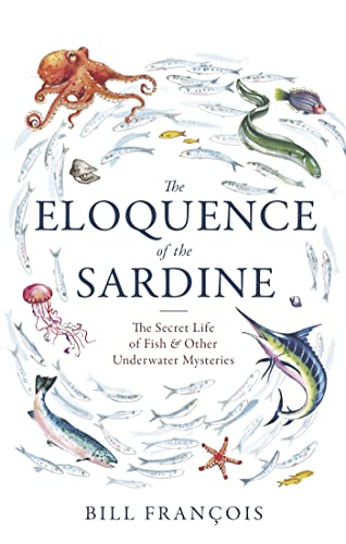 The Eloquence of the Sardine: The Secret Life of Fish & Other Underwater Mysteries von Constable