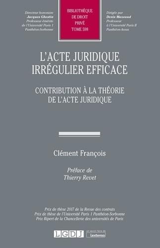 L'acte juridique irrégulier efficace: Contribution à la théorie de l'acte juridique (Tome 598) von LGDJ