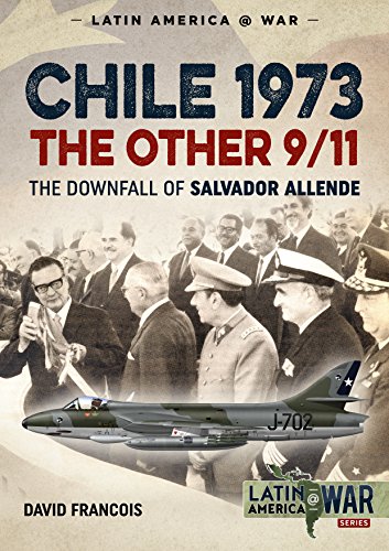 Chile 1973, the Other 9/11: The Downfall of Salvador Allende (Latin America @ War)