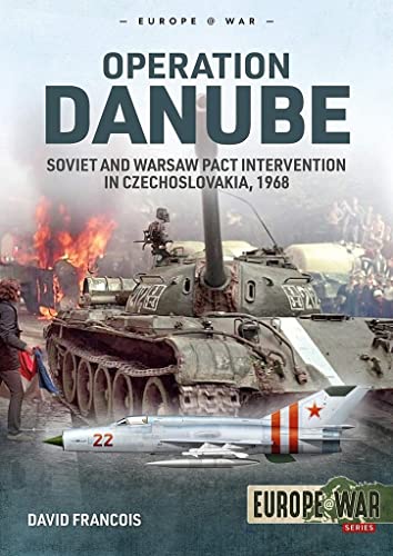Operation Danube: Soviet and Warsaw Pact Intervention in Czechoslovakia, 1968 (Europe at War, 7, Band 7) von Helion & Company