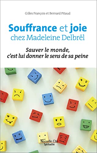 Souffrance et joie chez Madeleine Delbrêl: Sauver le monde c'est lui donner le sens de sa peine