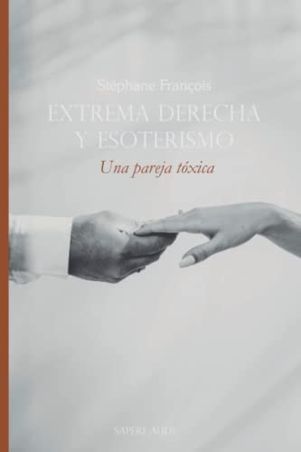 Extrema derecha y esoterismo. Una pareja tóxica (ENSAYISTICA, Band 3) von Editorial Sapere Aude