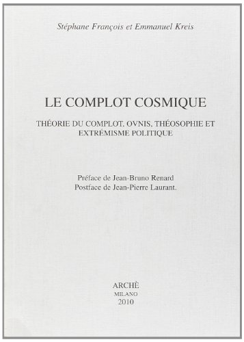 Le complot cosmique. Théorie du complot, ovnis, théosophie et extrémisme politique (Histoire et métahistoire)