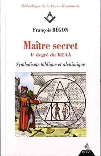 Maître secret, 4è degré du REAA: Symbolique biblique et alchimique von DERVY