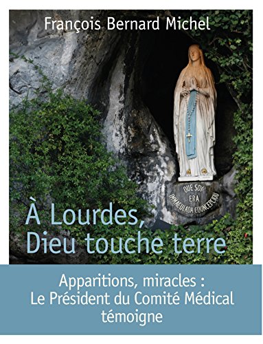 A Lourdes, Dieu touche terre : Le président du Comité médical international témoigne von Bayard Jeunesse