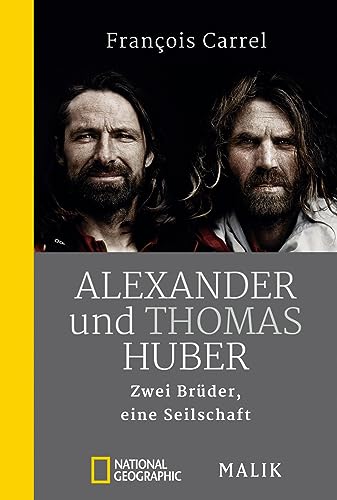 Alexander und Thomas Huber: Zwei Brüder, eine Seilschaft | Die erste Biografie über beide »Huberbuam«
