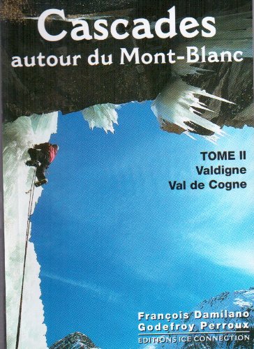 Cascades autour du Mont-Blanc : Tome 2, Valdigne, Val de Cogne von Ice Connection