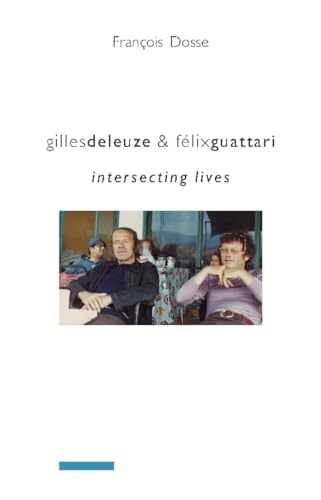 Gilles Deleuze & Felix Guattari: Intersecting Lives (European Perspectives: A Social Thought and Cultural Criticism) von Columbia University Press