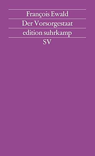 Der Vorsorgestaat: Aus dem Französischen von Wolfram Bayer und Hermann Kocyba. Mit einem Essay von Ulrich Beck (edition suhrkamp)