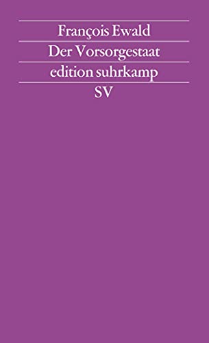 Der Vorsorgestaat: Aus dem Französischen von Wolfram Bayer und Hermann Kocyba. Mit einem Essay von Ulrich Beck (edition suhrkamp)