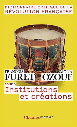 Dictionnaire Critique de la Révolution Française : Tome 3, Institutions et créations von FLAMMARION