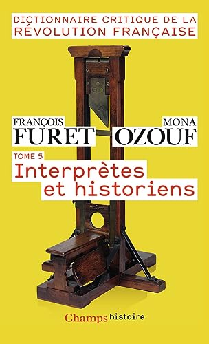 Dictionnaire Critique de la Révolution Française : Tome 5, Interprètes et historiens von FLAMMARION