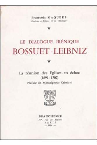 Le dialogue irénique : Bossuet - Leibniz: La réunion des églises en échec (1691-1702)