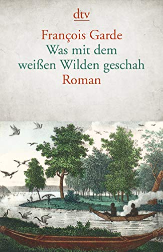 Was mit dem weißen Wilden geschah: Roman