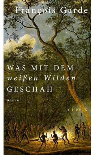 Was mit dem weißen Wilden geschah: Roman von Beck