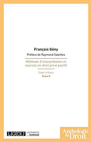 Méthode d'interprétation et sources en droit privé positif - Essai critique : Tome 2 Méthode d'interprétation et sources en droit privé positif - Essai critique : Tome 2